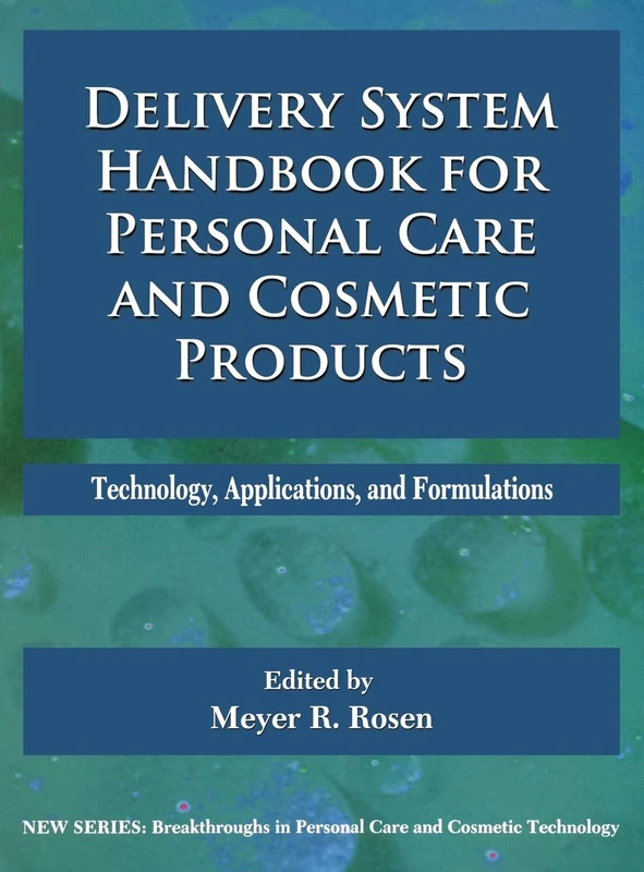 Delivery System Handbook for Personal Care and Cosmetic Products: Technology, Applications and Formulations (Breakthroughs in Personal Care and Cosmetic Technology)