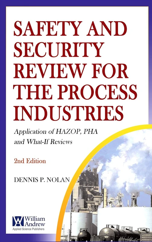 Safety and Security Review for the Process Industries: Application of HAZOP, PHA and What-If Reviews