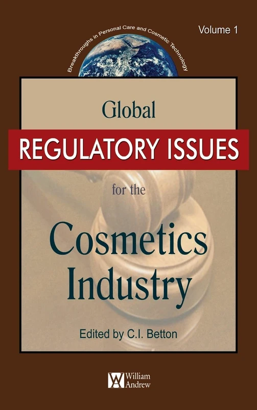 Global Regulatory Issues for the Cosmetics Industry Volume 1 (Breakthroughs in Personal Care and Cosmetic Technology)