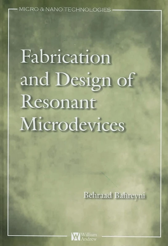 Fabrication & Design of Resonant Microdevices (Micro and Nano Technologies) (Micro and Nano Technologies)