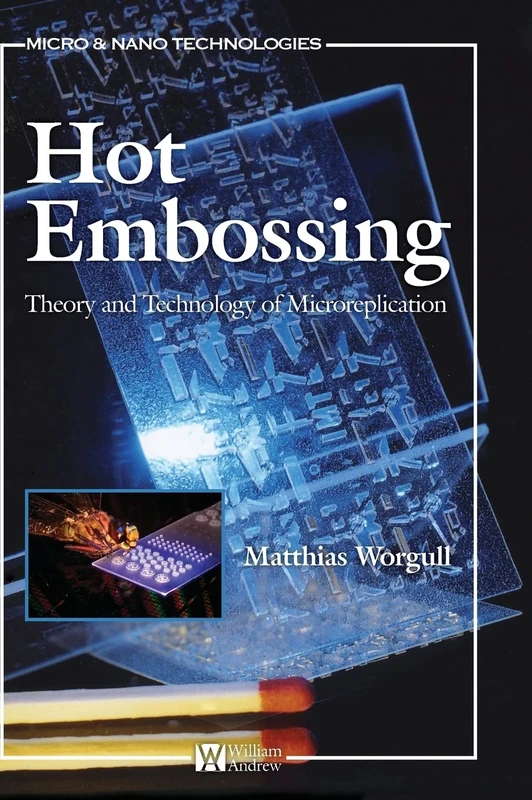Hot Embossing: Theory and Technology of Microreplication (Micro & Nano Technologies)