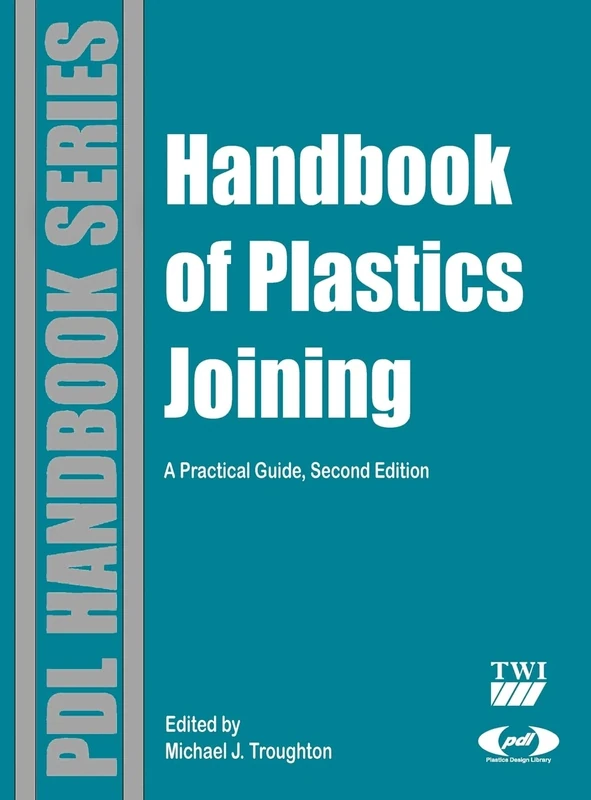 Handbook of Plastics Joining: A Practical Guide (Plastics Design Library): A Practical Guide (Plastics Design Library)