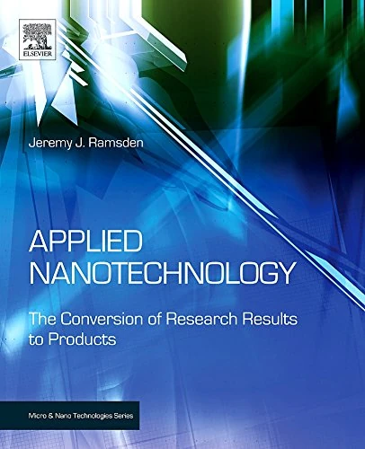 Applied Nanotechnology: The Conversion of Research Results to Products (Micro and Nano Technologies)