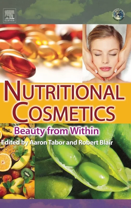 Nutritional Cosmetics: Beauty from Within (Personal Care and Cosmetic Technology)
