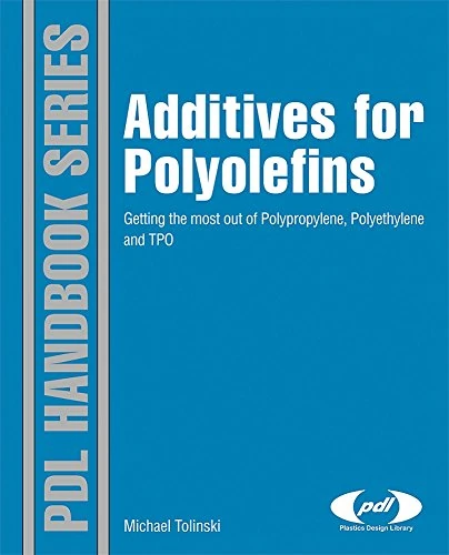 Additives for Polyolefins: Getting the Most out of Polypropylene, Polyethylene and TPO (Plastics Design Library)