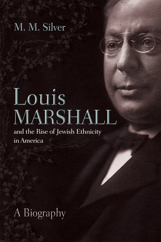 Louis Marshall and the Rise of Jewish Ethnicity in America: A Biography (Modern Jewish History)