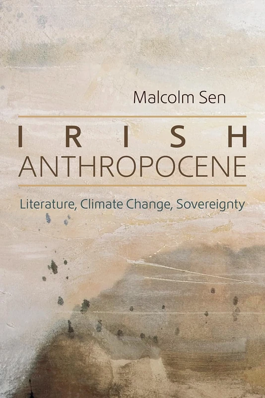 Irish Anthropocene: Literature, Climate Change, Sovereignty (Irish Studies) - Image 1