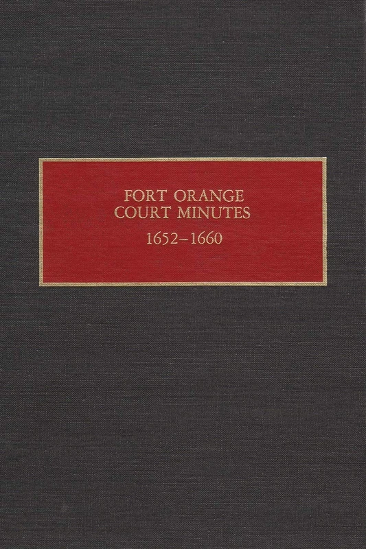 The Fort Orange Court Minutes, 1652-60 (New York State Studies (Syracuse Univ)) (New Netherland Documents)