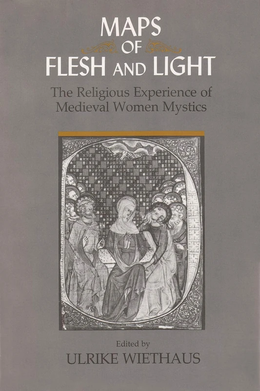 Maps of Flesh and Light: Religious Experience of Medieval Women Mystics: The Religious Experience of Medieval Women Mystics