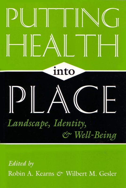 Putting Health into Place: Landscape, Identity and Well-being (Space, Place, and Society)