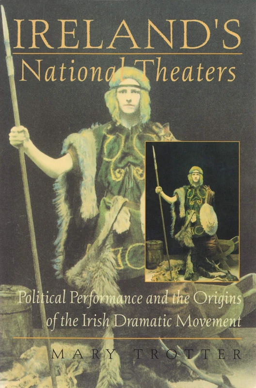 Ireland's National Theaters: Political Performance and the Origins of the Irish Dramatic Movement (Irish Studies)