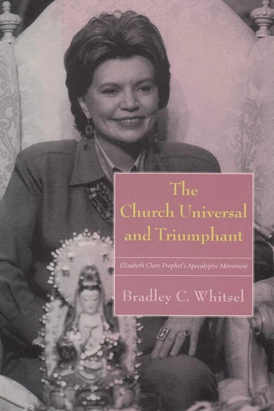 The Church Universal and Triumphant: Elizabeth Clare Prophet's Apocalyptic Movement (Religion & Politics) - Image 1
