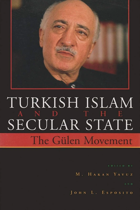 Turkish Islam and the Secular State: The Global Impact of Fethullah Gulen's NUR Movement (Contemporary Issues in the Middle East): The Gülen Movement