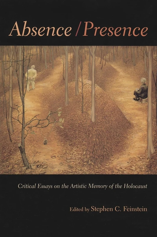 Absence/Presence: Essays and Reflections on the Artistic Memory of the Holocaust (Religion, Theology & the Holocaust) (Religion, Theology and the ... on the Artistic Memory of the Holocaust
