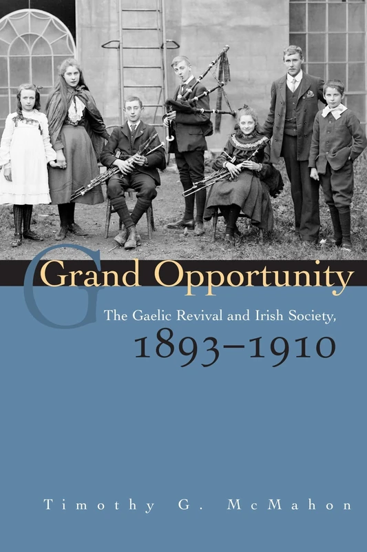 Grand Opportunity: The Gaelic Revival and Irish Society, 1893-1910 (History) (Irish Studies)