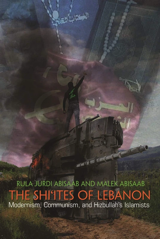 The Shi'ites of Lebanon: Modernism, Communism, and Hizbullah's Islamists (Middle East Studies Beyond Dominant Paradigms)
