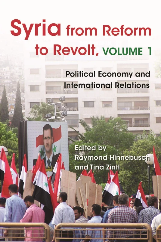 Syria from Reform to Revolt: Political Economy and International Relations: 1 (Modern Intellectual and Political History of the Middle East)