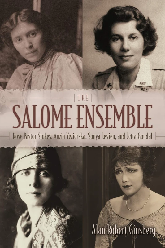 The Salome Ensemble: Rose Pastor Stokes, Anzia Yezierska, Sonya Levien, and Jetta Goudal (New York State) (New York State Series)