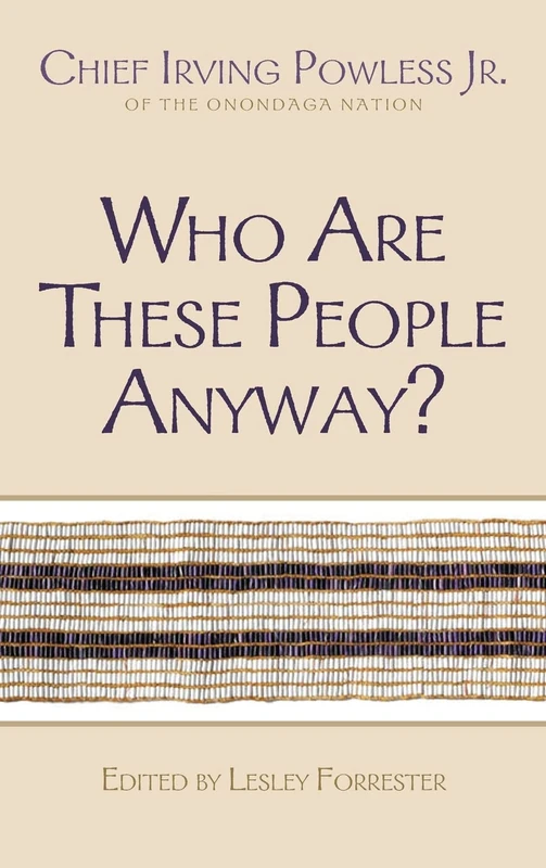 Who are These People Anyway?: Chief Irving Powless Jr. of the Onondaga Nation (The Iroquois and Their Neighbors)