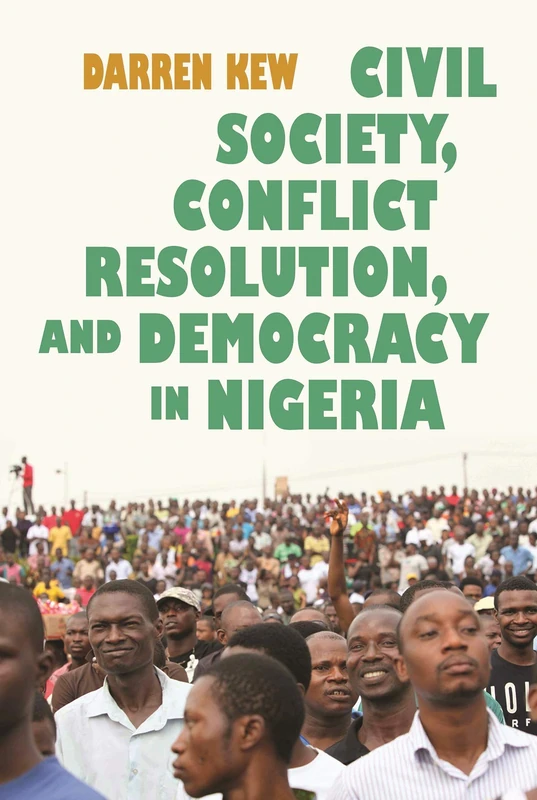 Civil Society, Conflict Resolution, and Democracy in Nigeria (Syracuse Studies on Peace and Conflict Resolution)
