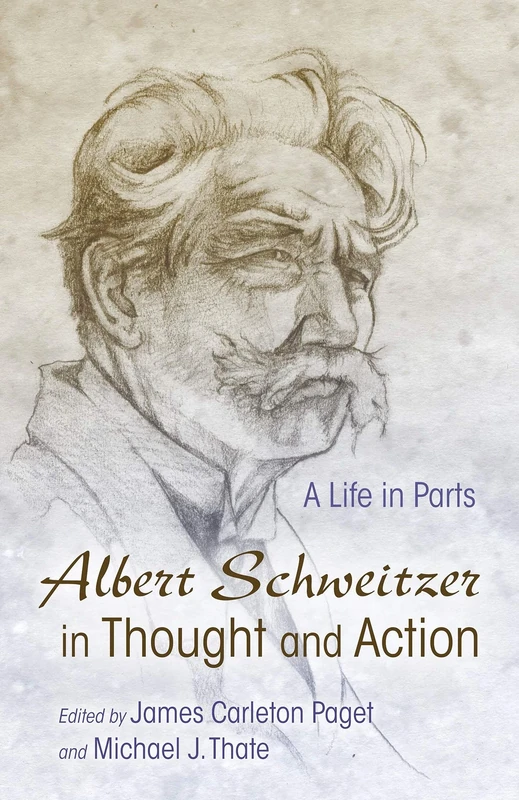 Albert Schweitzer in Thought and Action: A Life in Parts (Albert Schweitzer Library) (The Albert Schweitzer Library)