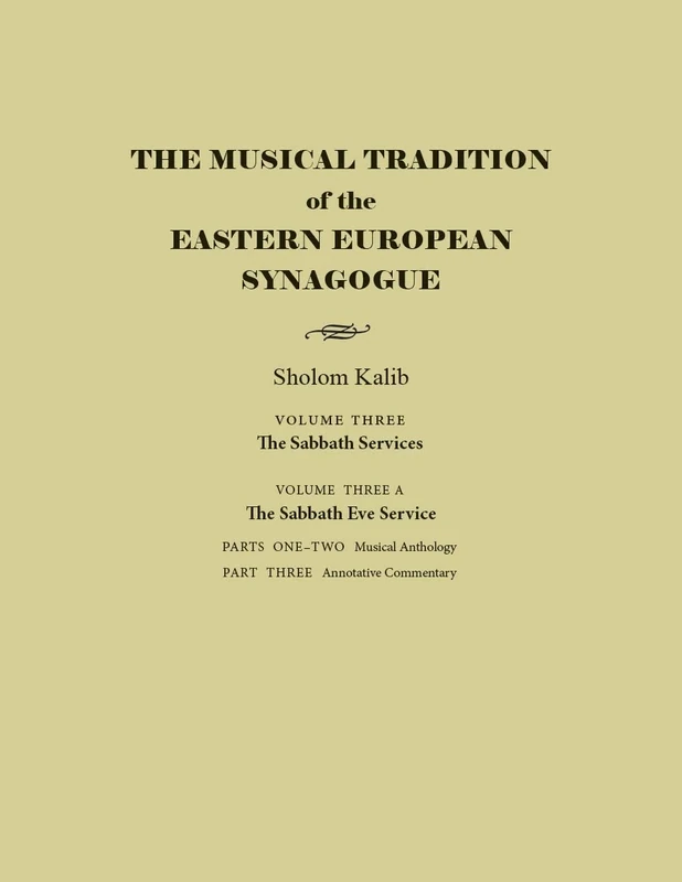 The Musical Tradition of the Eastern European Synagogue: Volume 3A: The Sabbath Eve Service (Judaic Traditions in Literature, Music and Art)