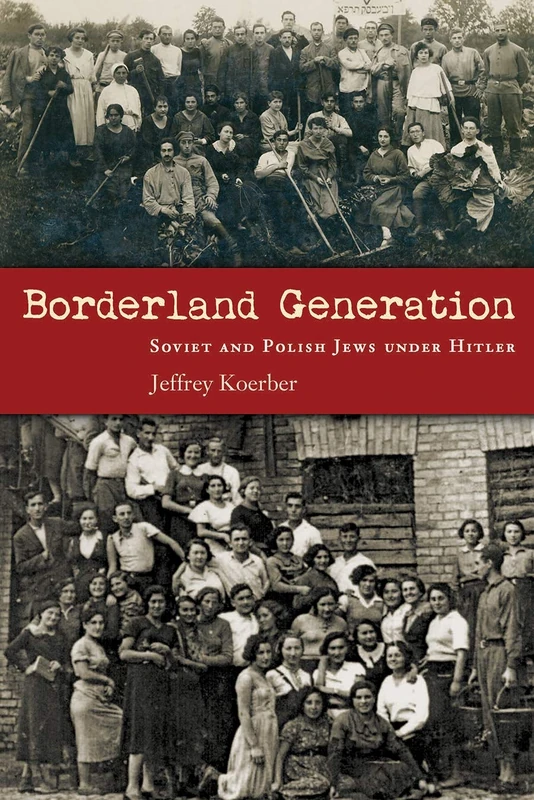 Borderland Generation: Soviet and Polish Jews Under Hitler (Modern Jewish History)