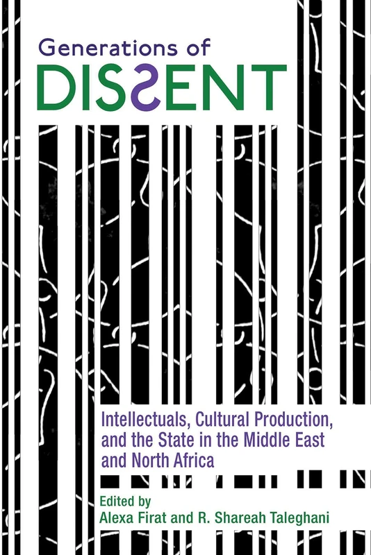 Generations of Dissent: Intellectuals, Cultural Production, and the State in the Middle East and North Africa (Contemporary Issues in the Middle East)
