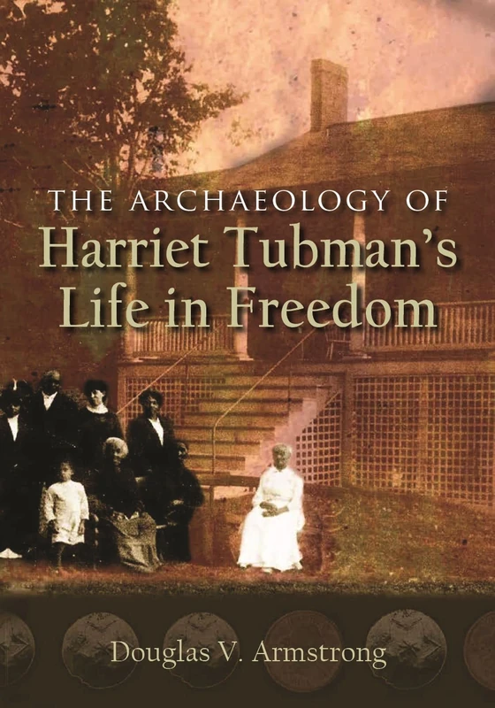 The Archaeology of Harriet Tubman's Life in Freedom (New York State Series)