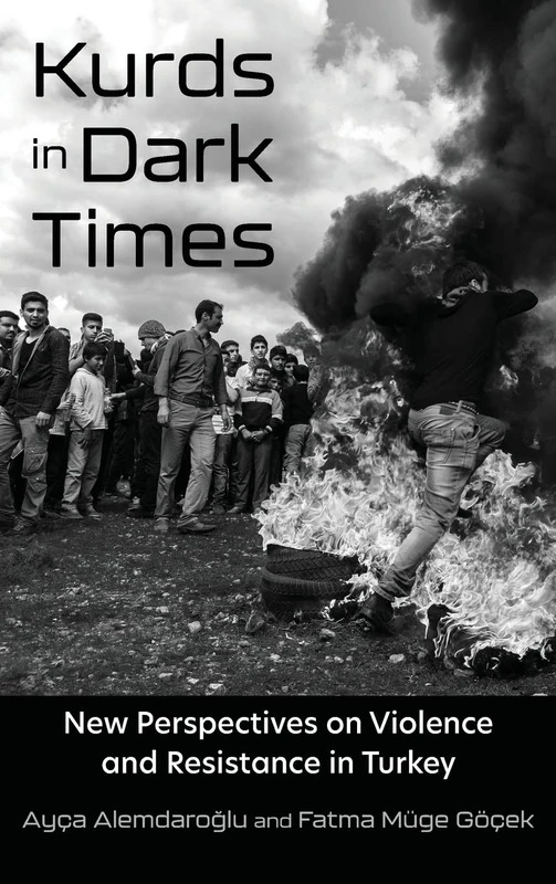 Kurds in Dark Times: New Perspectives on Violence and Resistance in Turkey (Contemporary Issues in the Middle East)
