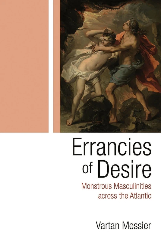 Errancies of Desire: Monstrous Masculinities Across the Atlantic (Television and Popular Culture)