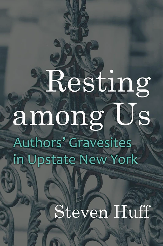 Resting among Us: Authors' Gravesites in Upstate New York (New York State Series) - Image 1