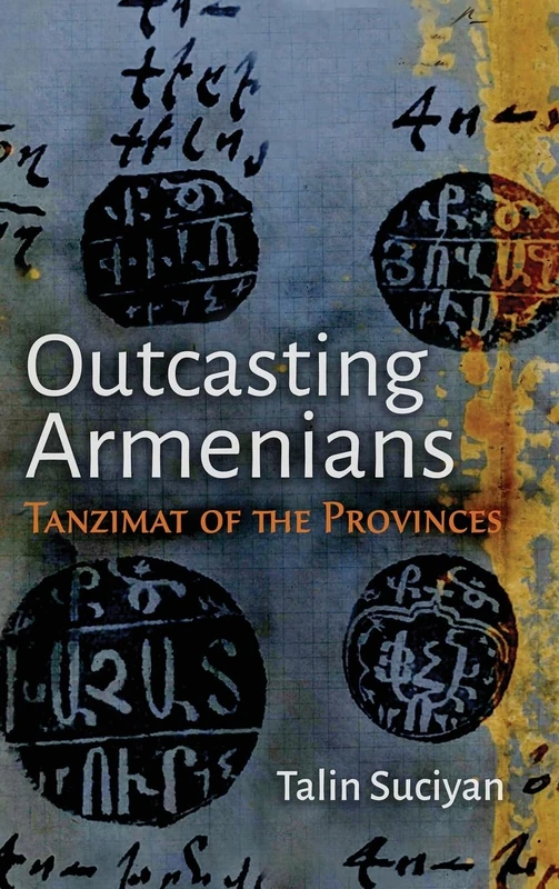 Outcasting Armenians: Tanzimat of the Provinces (Modern Intellectual and Political History of the Middle East)