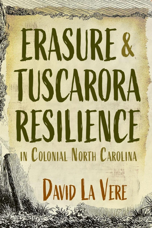 Erasure and Tuscarora Resilience in Colonial North Carolina (Haudenosaunee and Indigenous Worlds)