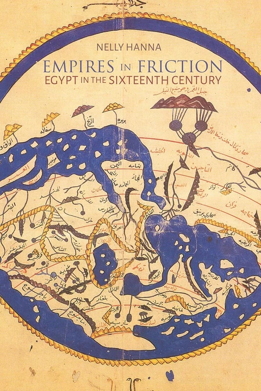 Empires in Friction: Egypt in the Sixteenth Century (Middle East Studies Beyond Dominant Paradigms)