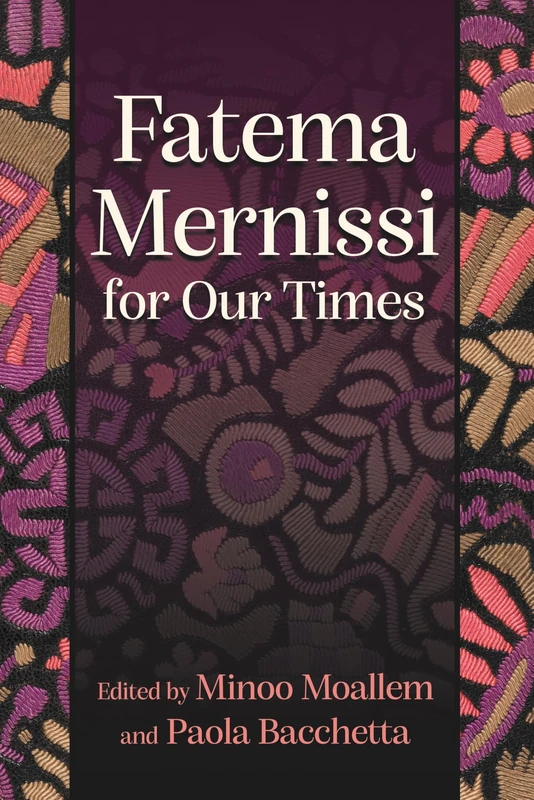 Fatema Mernissi for Our Times (Gender, Culture, and Politics in the Middle East)