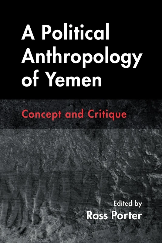 A Political Anthropology of Yemen: Concept and Critique (Contemporary Issues in the Middle East)
