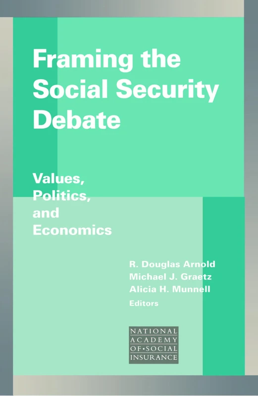Framing the Social Security Debate: Values, Politics, and Economics (Conference of the National Academy of Social Insurance)
