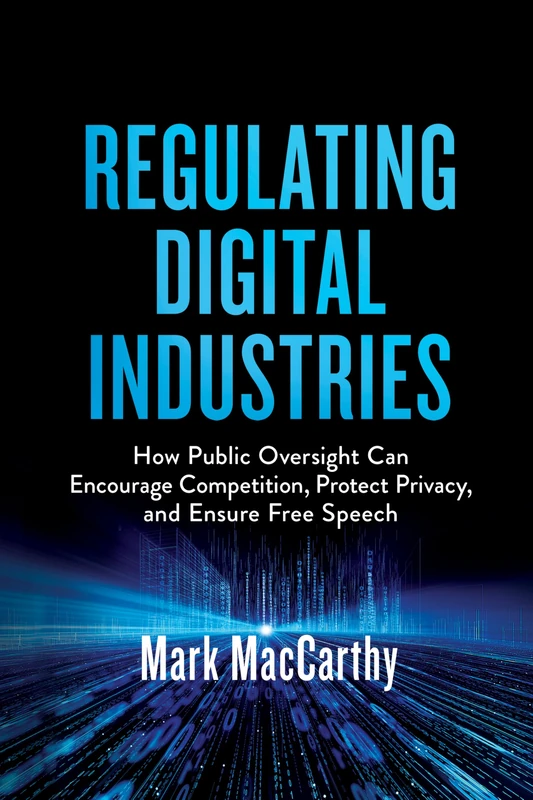 Regulating Digital Industries: How Public Oversight Can Encourage Competition, Protect Privacy, and Ensure Free Speech - Image 1