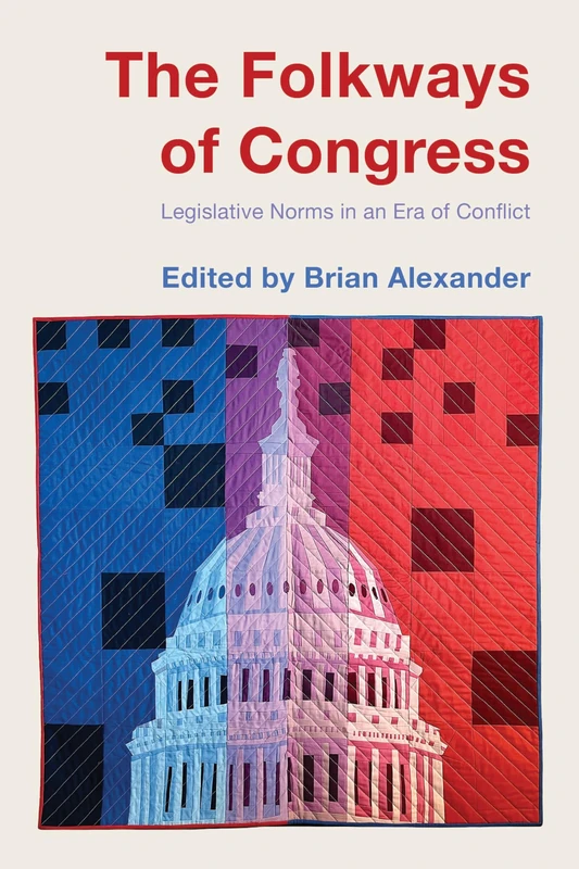 Folkways of Congress, The: Legislative Norms in an Era of Conflict