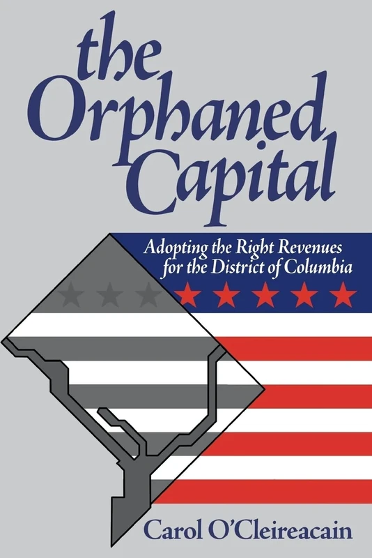 The Orphaned Capital: Adopting the Right Revenues for the District of Columbia