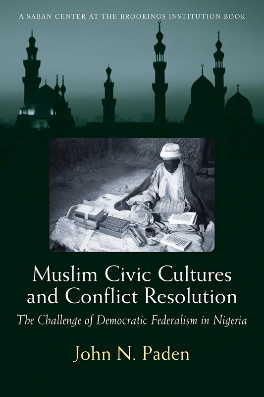 Muslim Civic Cultures and Conflict Resolution: The Challenge of Democratic Federalism in Nigeria (Brookings Series on U.S. Policy Toward the Islamic World) - Image 1