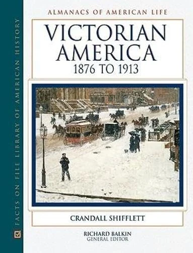 Victorian America, 1876-1913 (Almanacs of American Life)