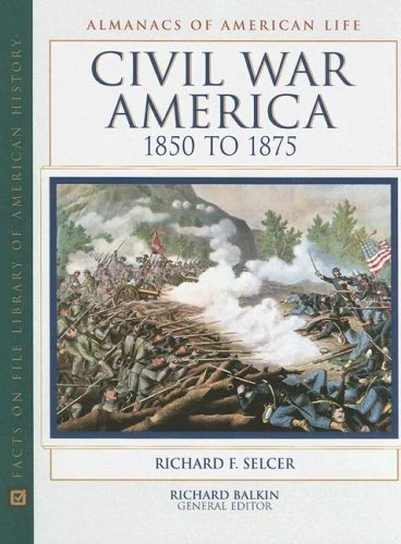 Civil War America, 1850 to 1875 (Almanacs of American Life)