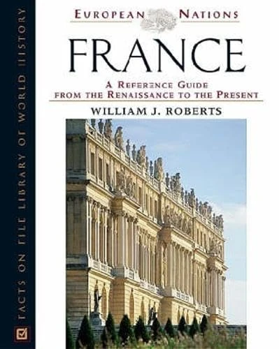 France: A Reference Guide from the Renaissance to the Present (European Nations)