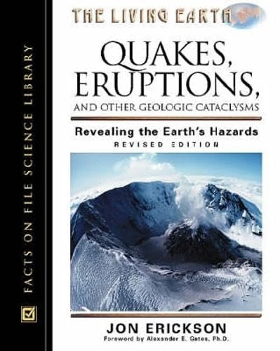 Quakes, Eruptions and Other Geologic Cataclysms: Revealing the Earth's Hazards (Living Earth) (Living Earth Series)