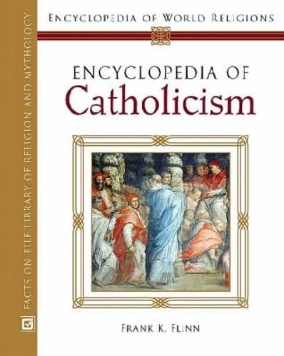 Encyclopedia of Catholicism (Encyclopedia of World Religions)