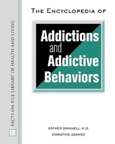 The Encyclopedia of Addictions and Addictive Behaviors (Facts on File Library of Health and Living)