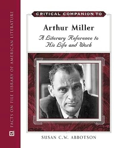 Critical Companion to Arthur Miller: A Literary Reference to His Life and Work (Critical Companion to ....) (Critical Companion Series)