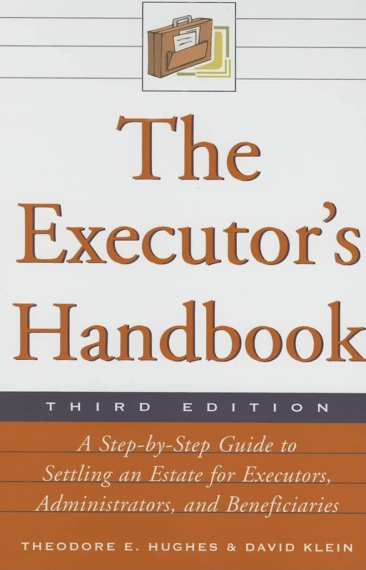 The Executor's Handbook (Executor's Handbook: A Step-By-Step Guide to Settling an Estate): A Step-By-Step Guide to Settling an Estate for Executors, Administrators, and Beneficiaries